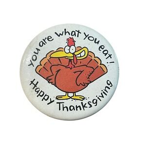 00091 VTG Happy‎ Thanksgiving Turkey Button Pin Brooch – "You Are What You Eat"